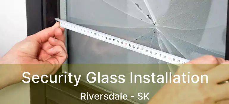  Security Glass Installation Riversdale - SK