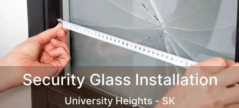  Security Glass Installation University Heights - SK