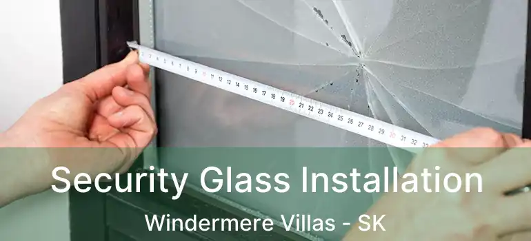  Security Glass Installation Windermere Villas - SK