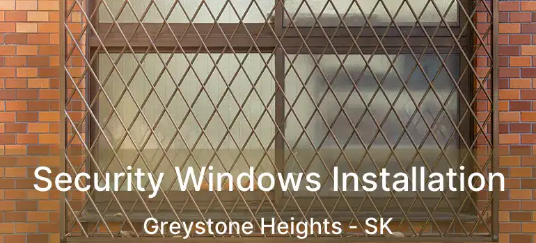  Security Windows Installation Greystone Heights - SK