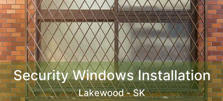  Security Windows Installation Lakewood - SK