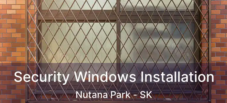  Security Windows Installation Nutana Park - SK