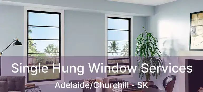  Single Hung Window Services Adelaide/Churchill - SK