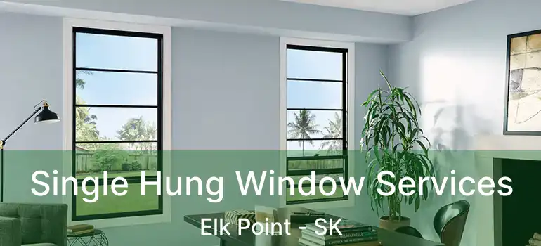  Single Hung Window Services Elk Point - SK