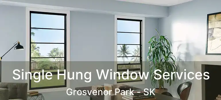  Single Hung Window Services Grosvenor Park - SK