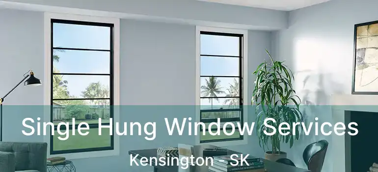  Single Hung Window Services Kensington - SK