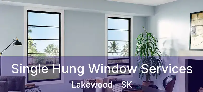  Single Hung Window Services Lakewood - SK