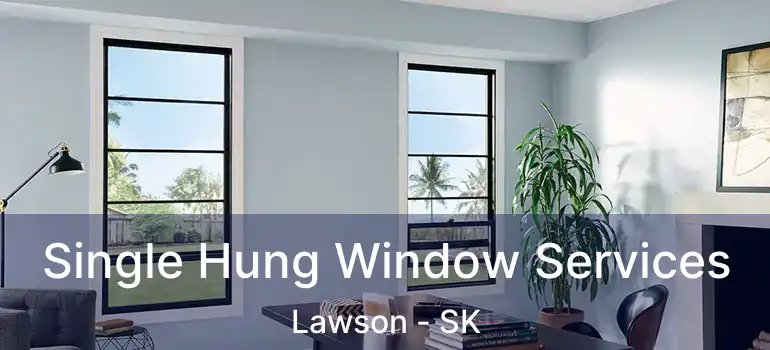  Single Hung Window Services Lawson - SK