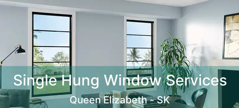  Single Hung Window Services Queen Elizabeth - SK