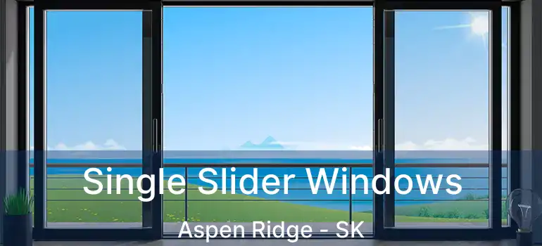  Single Slider Windows Aspen Ridge - SK