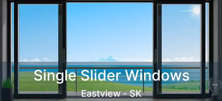  Single Slider Windows Eastview - SK