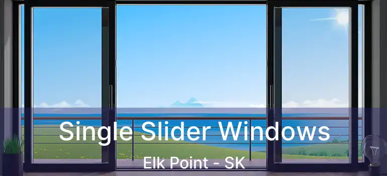  Single Slider Windows Elk Point - SK