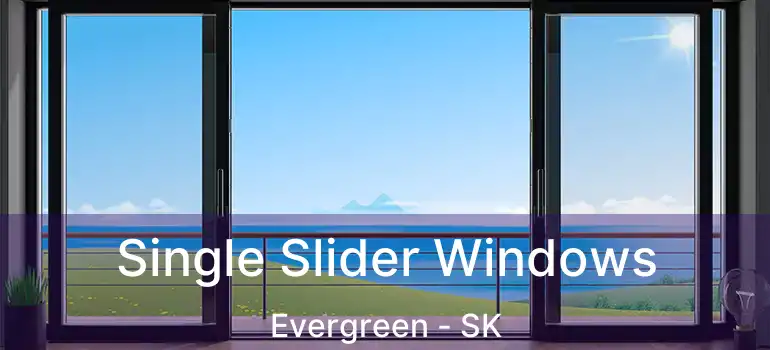  Single Slider Windows Evergreen - SK