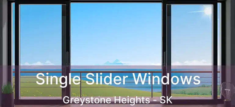  Single Slider Windows Greystone Heights - SK