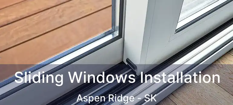  Sliding Windows Installation Aspen Ridge - SK