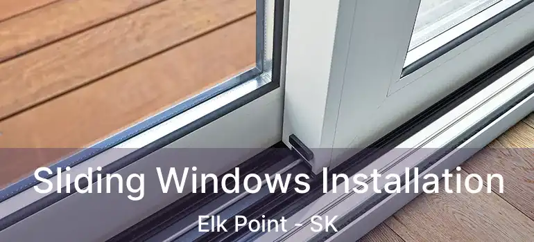  Sliding Windows Installation Elk Point - SK