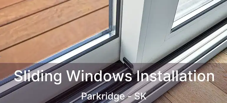  Sliding Windows Installation Parkridge - SK