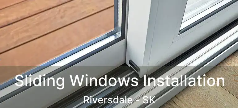  Sliding Windows Installation Riversdale - SK