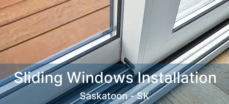  Sliding Windows Installation Saskatoon - SK