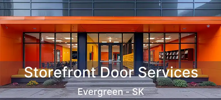  Storefront Door Services Evergreen - SK