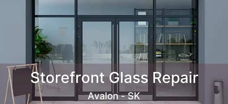  Storefront Glass Repair Avalon - SK