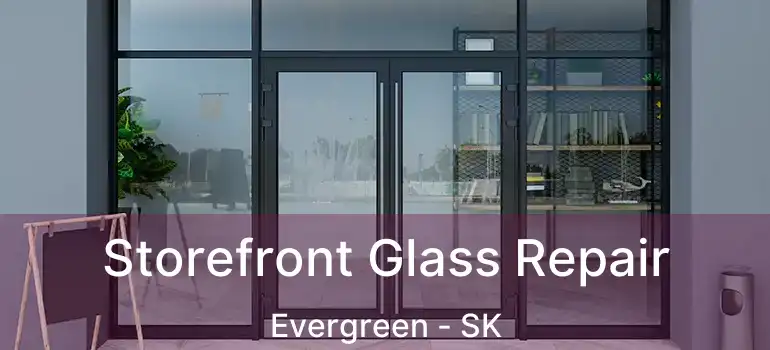  Storefront Glass Repair Evergreen - SK