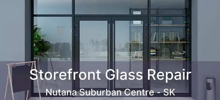  Storefront Glass Repair Nutana Suburban Centre - SK