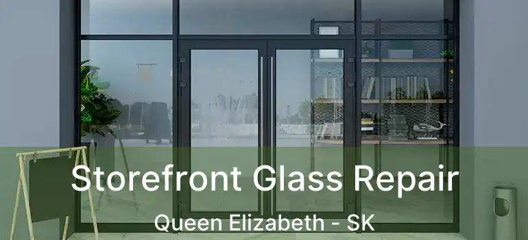  Storefront Glass Repair Queen Elizabeth - SK