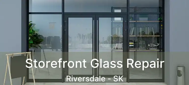  Storefront Glass Repair Riversdale - SK