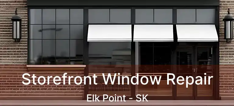  Storefront Window Repair Elk Point - SK