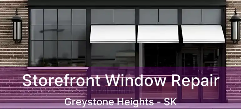  Storefront Window Repair Greystone Heights - SK