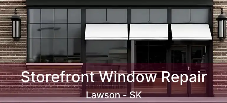  Storefront Window Repair Lawson - SK