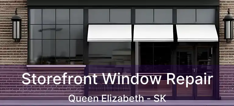  Storefront Window Repair Queen Elizabeth - SK