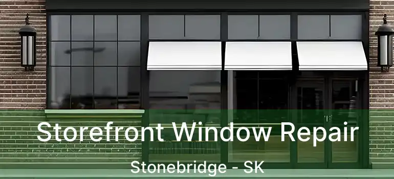  Storefront Window Repair Stonebridge - SK