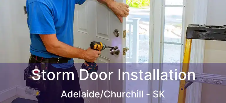  Storm Door Installation Adelaide/Churchill - SK