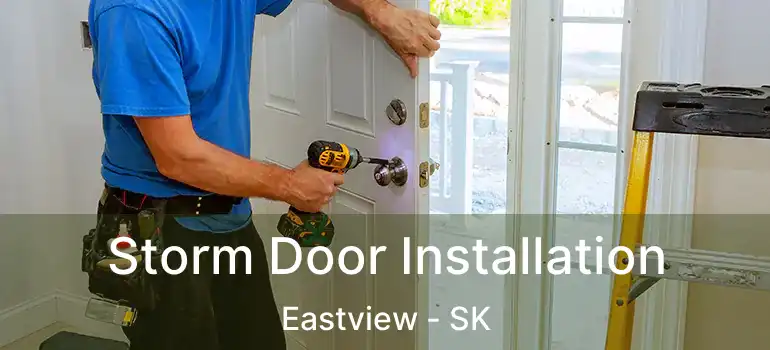  Storm Door Installation Eastview - SK