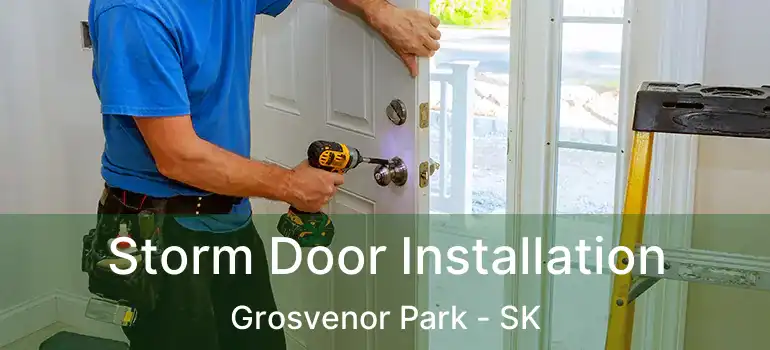  Storm Door Installation Grosvenor Park - SK