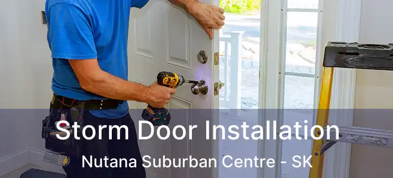  Storm Door Installation Nutana Suburban Centre - SK