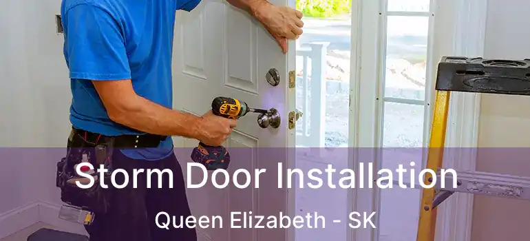  Storm Door Installation Queen Elizabeth - SK