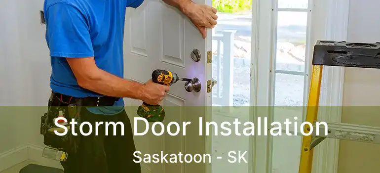  Storm Door Installation Saskatoon - SK