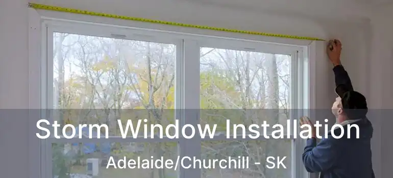  Storm Window Installation Adelaide/Churchill - SK