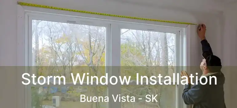  Storm Window Installation Buena Vista - SK