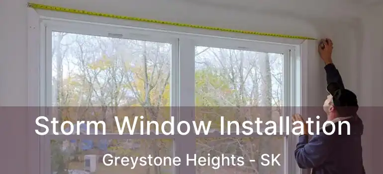  Storm Window Installation Greystone Heights - SK