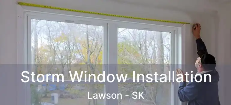  Storm Window Installation Lawson - SK