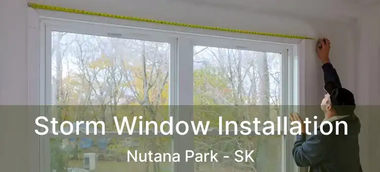  Storm Window Installation Nutana Park - SK