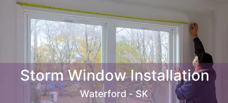  Storm Window Installation Waterford - SK