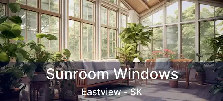  Sunroom Windows Eastview - SK