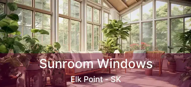  Sunroom Windows Elk Point - SK