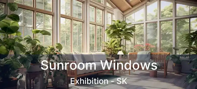  Sunroom Windows Exhibition - SK