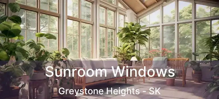  Sunroom Windows Greystone Heights - SK